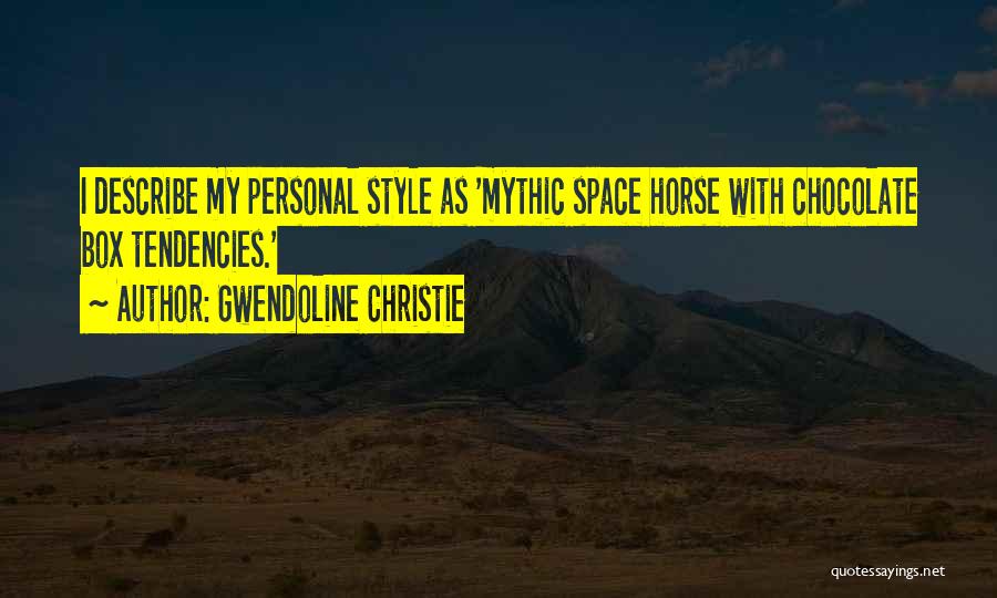 Gwendoline Christie Quotes: I Describe My Personal Style As 'mythic Space Horse With Chocolate Box Tendencies.'