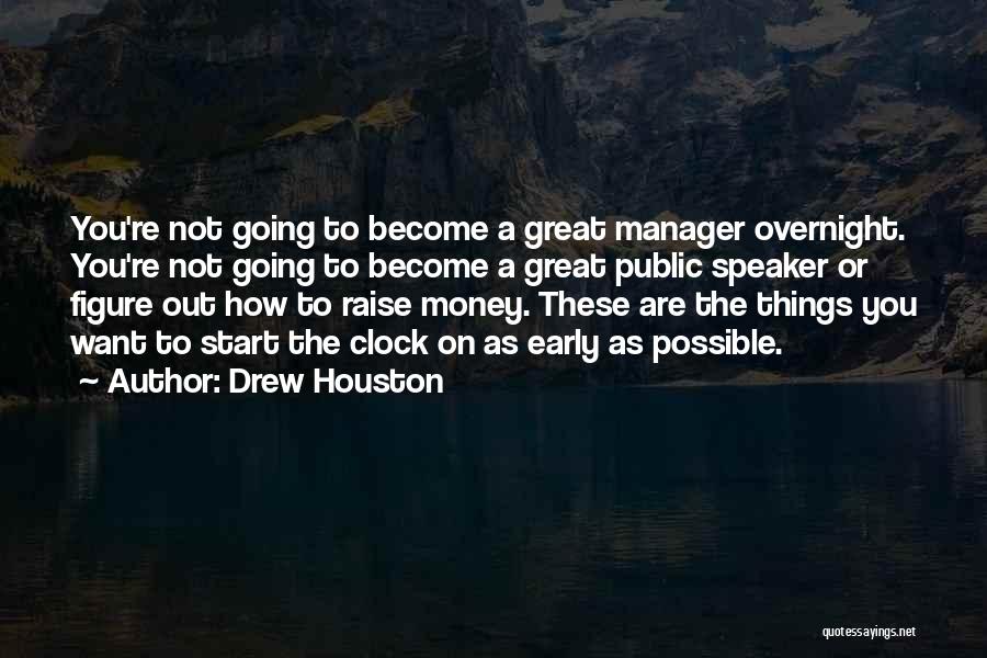 Drew Houston Quotes: You're Not Going To Become A Great Manager Overnight. You're Not Going To Become A Great Public Speaker Or Figure