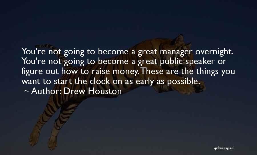 Drew Houston Quotes: You're Not Going To Become A Great Manager Overnight. You're Not Going To Become A Great Public Speaker Or Figure