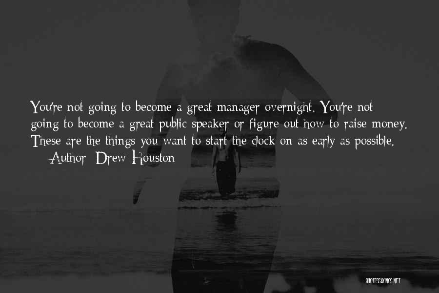 Drew Houston Quotes: You're Not Going To Become A Great Manager Overnight. You're Not Going To Become A Great Public Speaker Or Figure