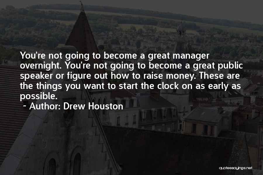 Drew Houston Quotes: You're Not Going To Become A Great Manager Overnight. You're Not Going To Become A Great Public Speaker Or Figure