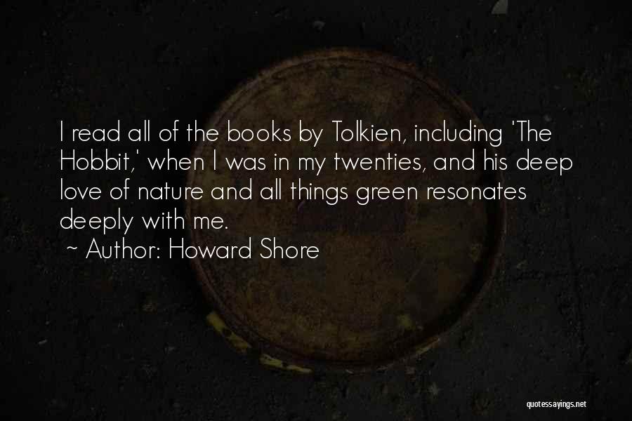 Howard Shore Quotes: I Read All Of The Books By Tolkien, Including 'the Hobbit,' When I Was In My Twenties, And His Deep