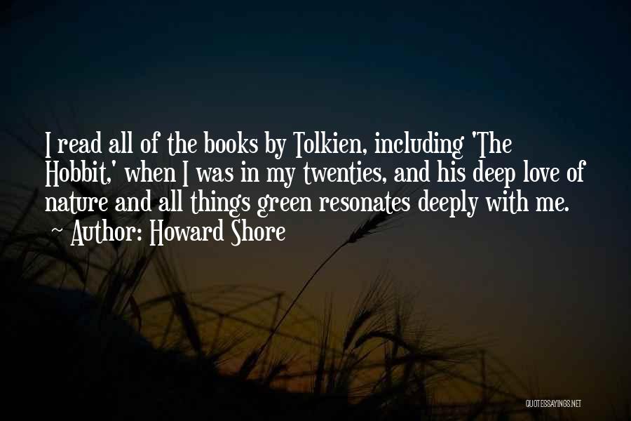 Howard Shore Quotes: I Read All Of The Books By Tolkien, Including 'the Hobbit,' When I Was In My Twenties, And His Deep