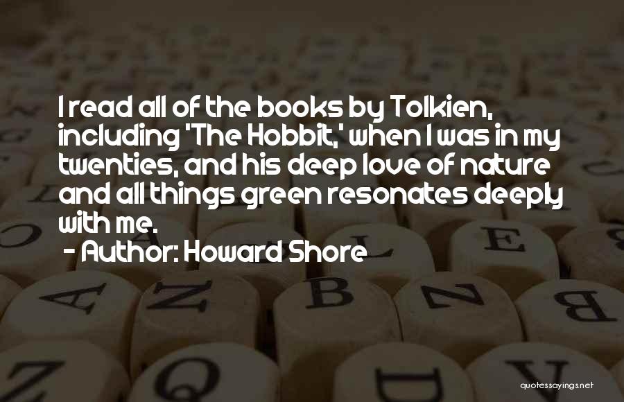 Howard Shore Quotes: I Read All Of The Books By Tolkien, Including 'the Hobbit,' When I Was In My Twenties, And His Deep