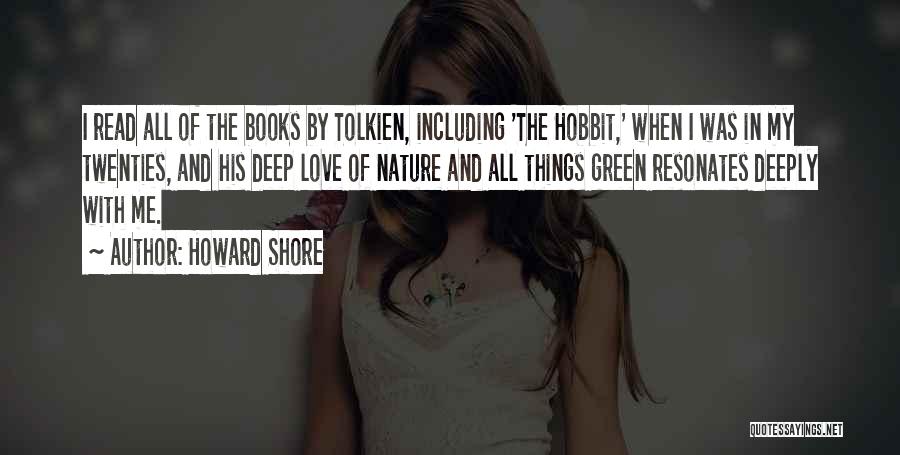 Howard Shore Quotes: I Read All Of The Books By Tolkien, Including 'the Hobbit,' When I Was In My Twenties, And His Deep