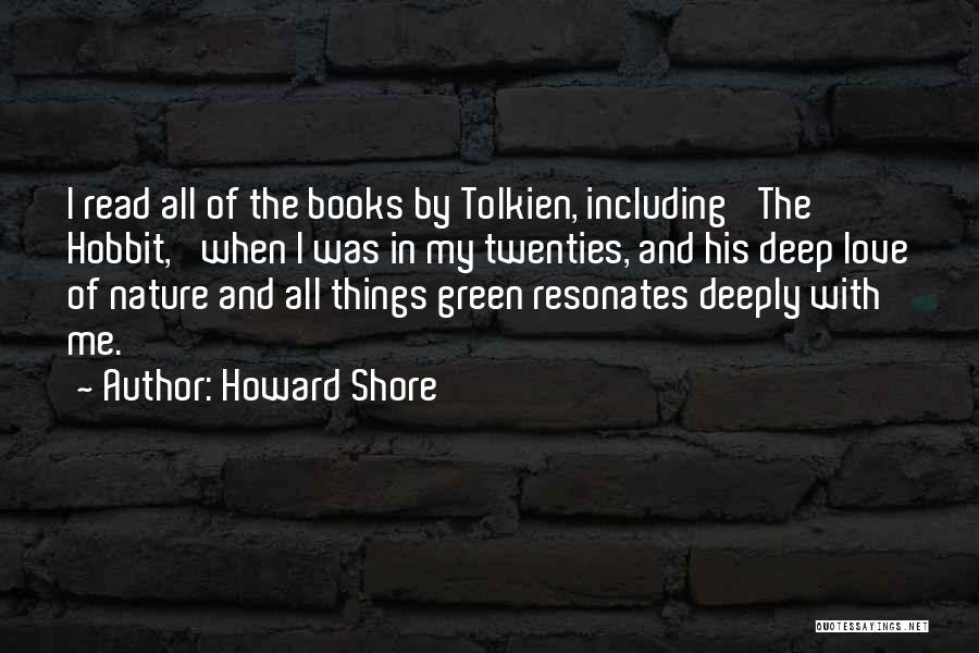 Howard Shore Quotes: I Read All Of The Books By Tolkien, Including 'the Hobbit,' When I Was In My Twenties, And His Deep