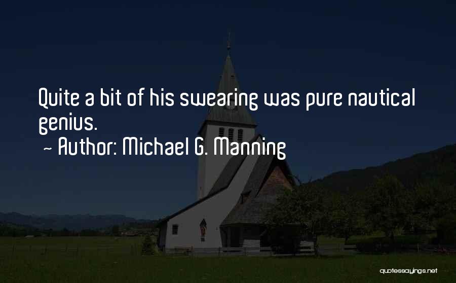 Michael G. Manning Quotes: Quite A Bit Of His Swearing Was Pure Nautical Genius.