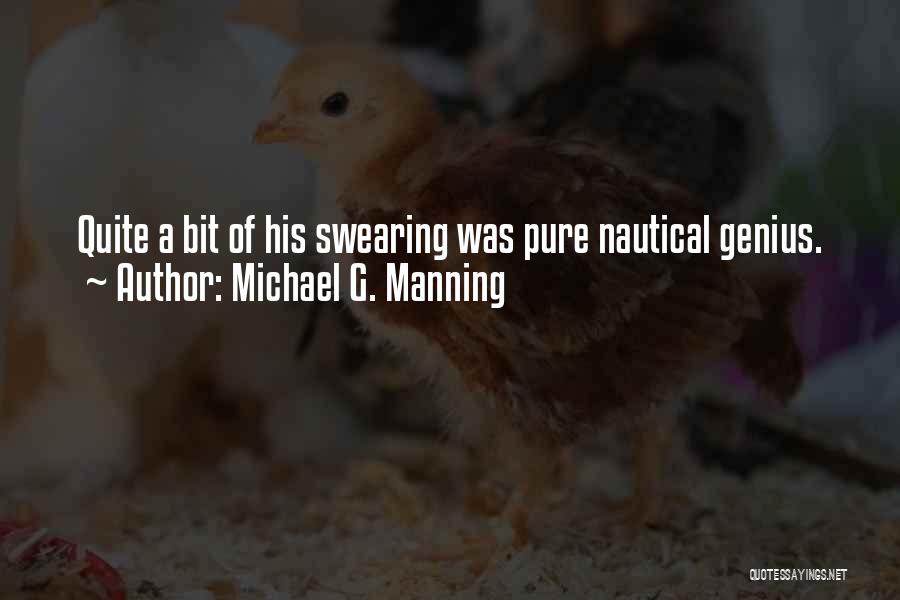 Michael G. Manning Quotes: Quite A Bit Of His Swearing Was Pure Nautical Genius.