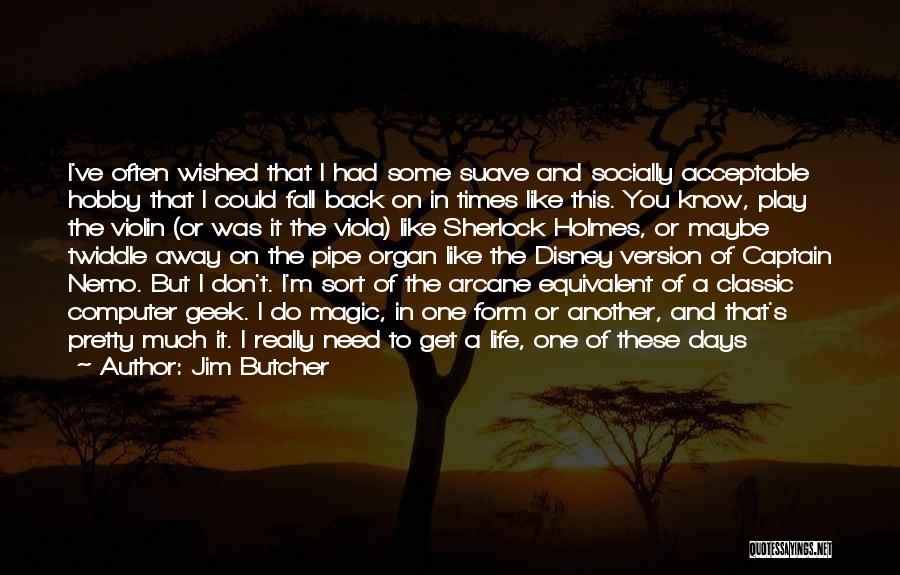 Jim Butcher Quotes: I've Often Wished That I Had Some Suave And Socially Acceptable Hobby That I Could Fall Back On In Times