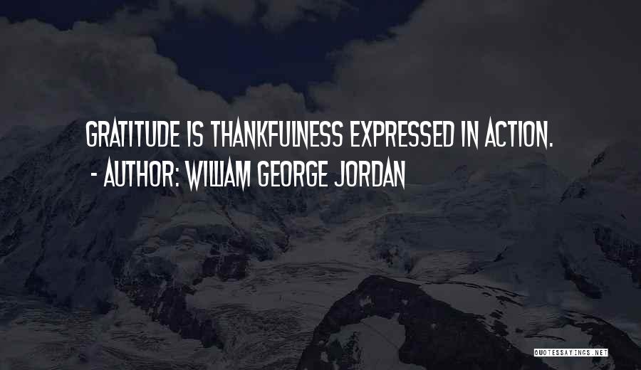 William George Jordan Quotes: Gratitude Is Thankfulness Expressed In Action.