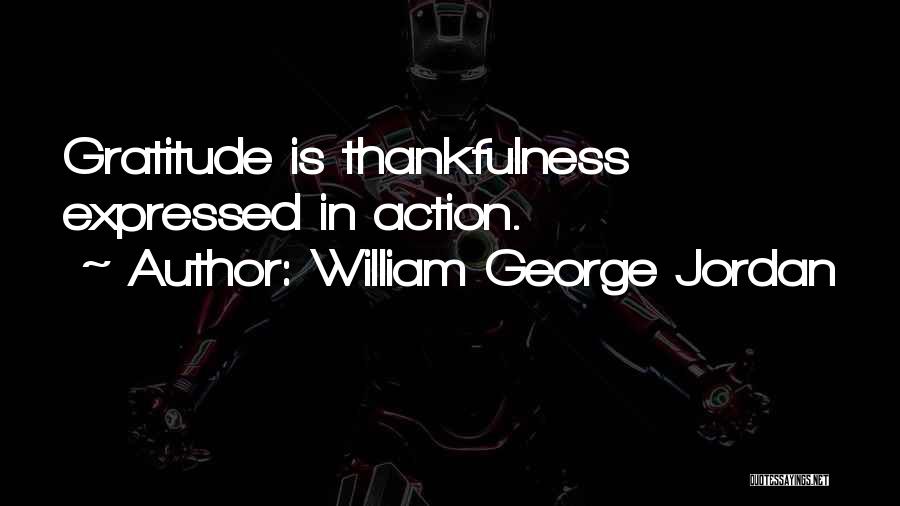 William George Jordan Quotes: Gratitude Is Thankfulness Expressed In Action.