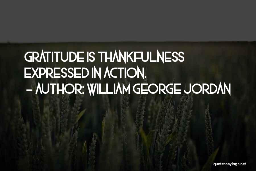 William George Jordan Quotes: Gratitude Is Thankfulness Expressed In Action.