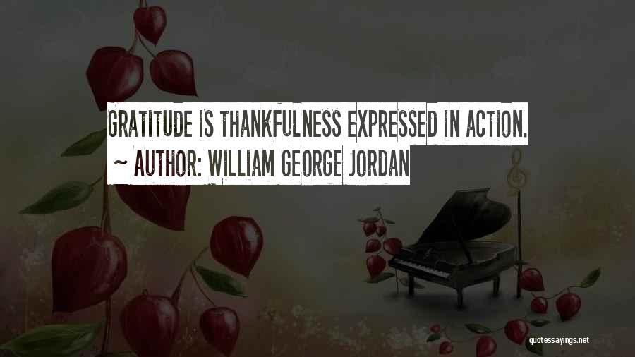 William George Jordan Quotes: Gratitude Is Thankfulness Expressed In Action.