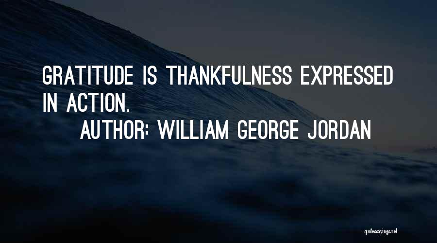 William George Jordan Quotes: Gratitude Is Thankfulness Expressed In Action.