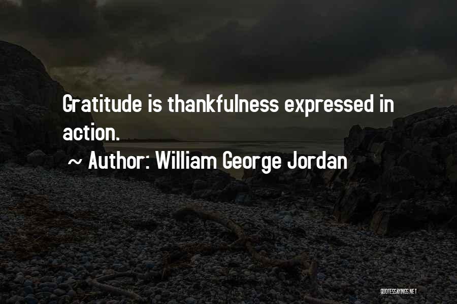 William George Jordan Quotes: Gratitude Is Thankfulness Expressed In Action.