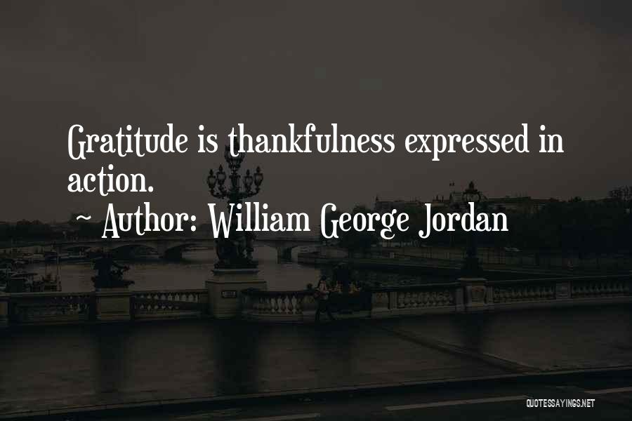 William George Jordan Quotes: Gratitude Is Thankfulness Expressed In Action.