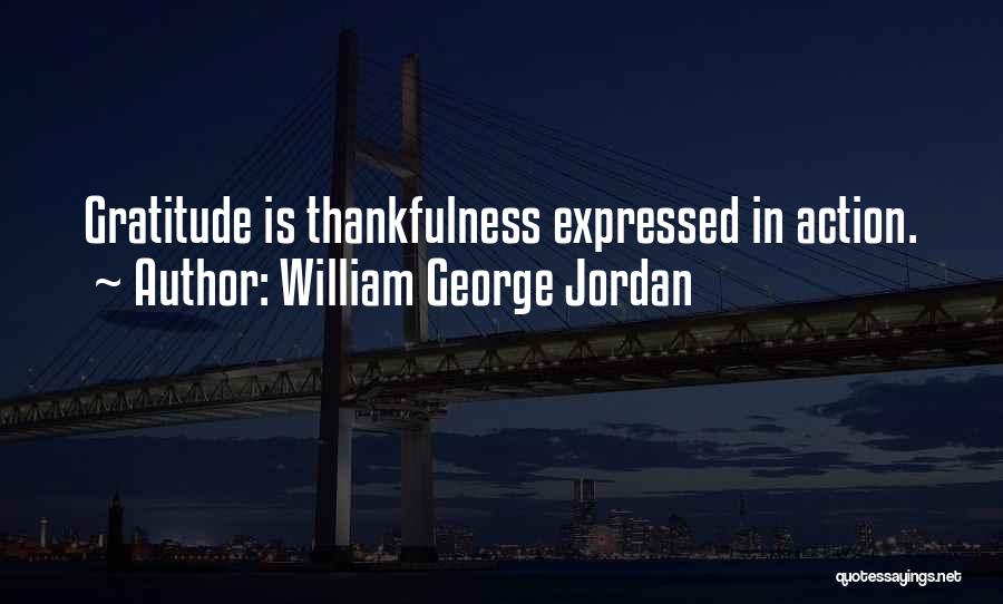 William George Jordan Quotes: Gratitude Is Thankfulness Expressed In Action.