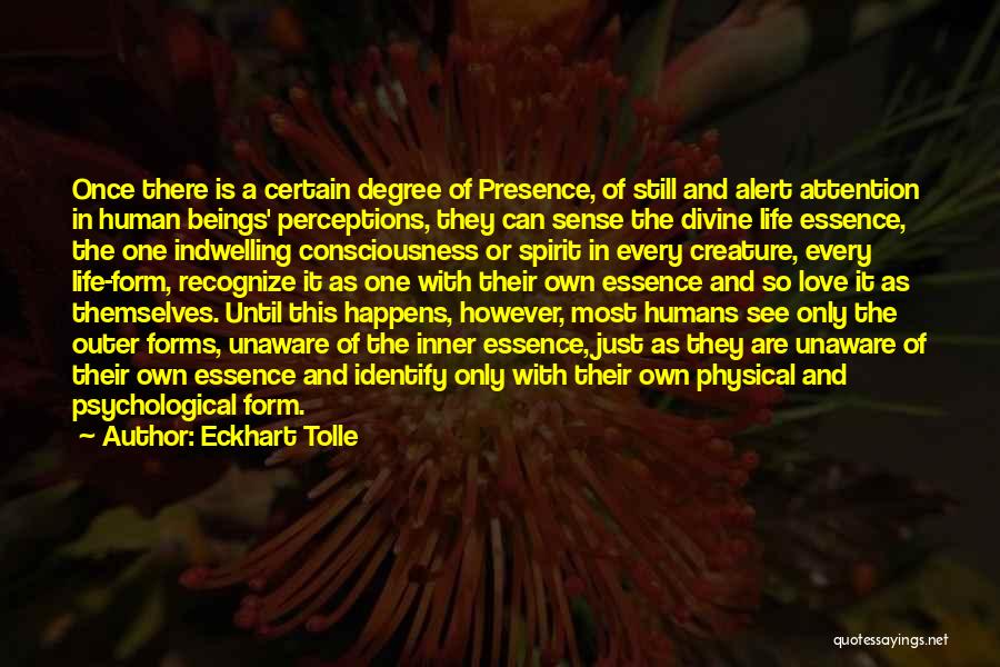 Eckhart Tolle Quotes: Once There Is A Certain Degree Of Presence, Of Still And Alert Attention In Human Beings' Perceptions, They Can Sense