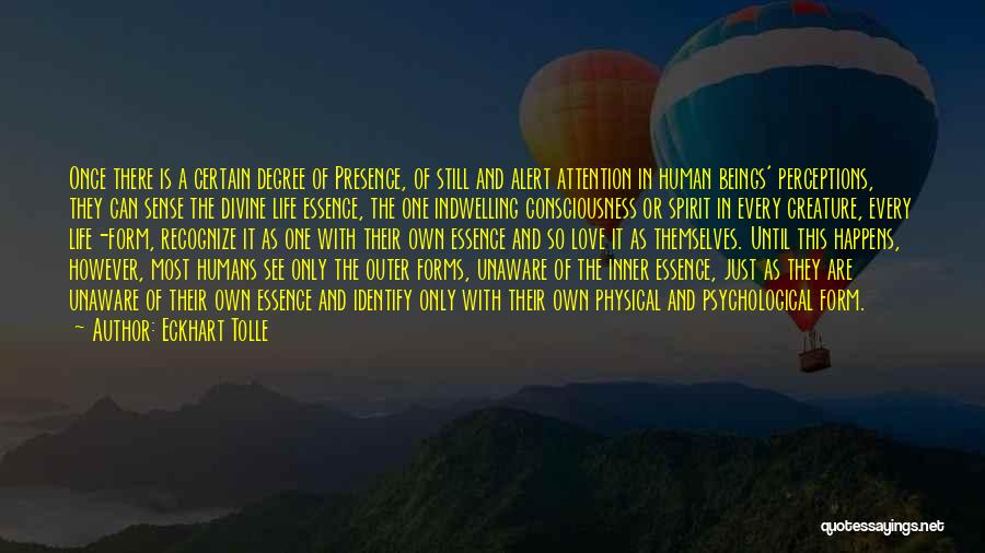 Eckhart Tolle Quotes: Once There Is A Certain Degree Of Presence, Of Still And Alert Attention In Human Beings' Perceptions, They Can Sense