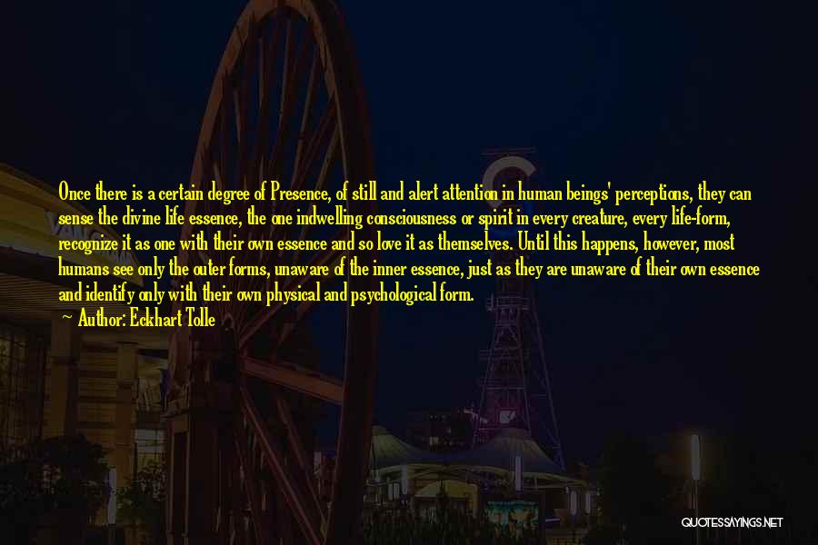 Eckhart Tolle Quotes: Once There Is A Certain Degree Of Presence, Of Still And Alert Attention In Human Beings' Perceptions, They Can Sense