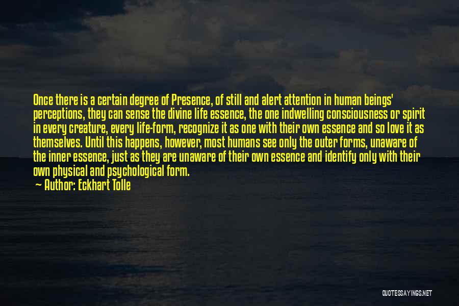 Eckhart Tolle Quotes: Once There Is A Certain Degree Of Presence, Of Still And Alert Attention In Human Beings' Perceptions, They Can Sense