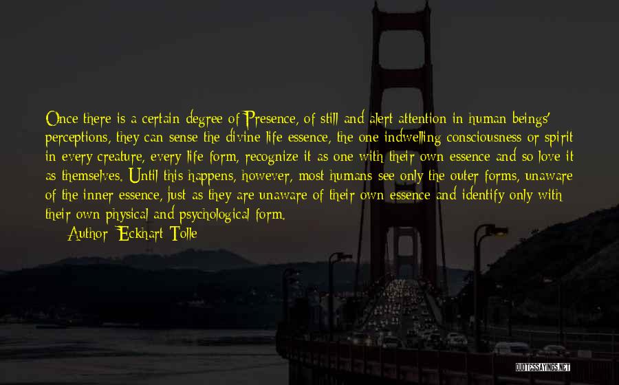 Eckhart Tolle Quotes: Once There Is A Certain Degree Of Presence, Of Still And Alert Attention In Human Beings' Perceptions, They Can Sense