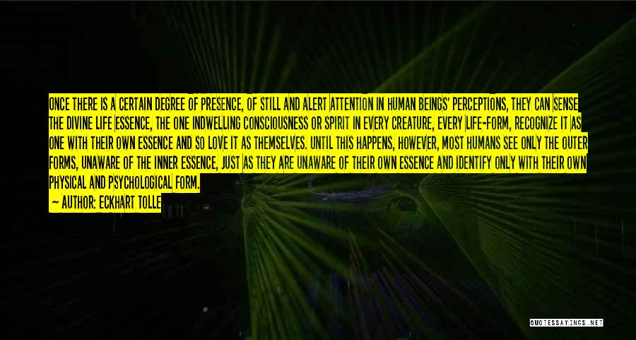 Eckhart Tolle Quotes: Once There Is A Certain Degree Of Presence, Of Still And Alert Attention In Human Beings' Perceptions, They Can Sense
