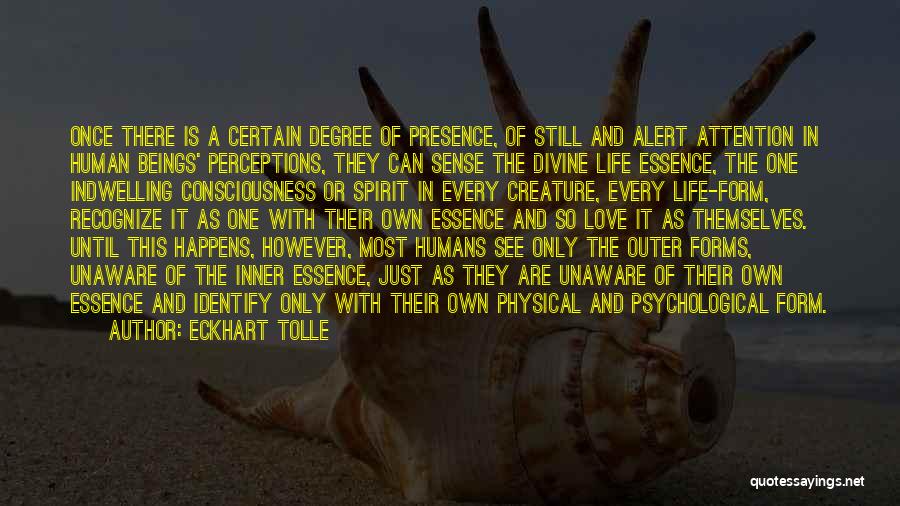 Eckhart Tolle Quotes: Once There Is A Certain Degree Of Presence, Of Still And Alert Attention In Human Beings' Perceptions, They Can Sense