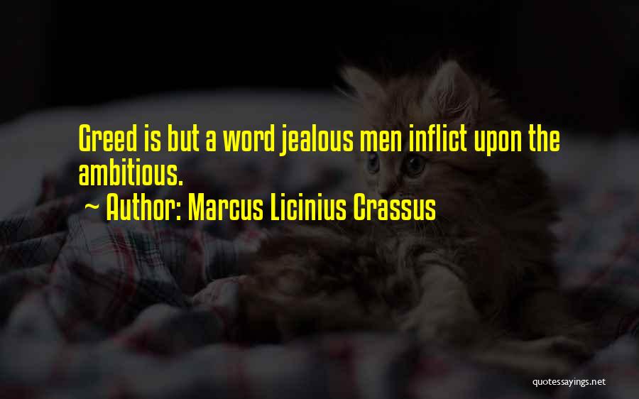 Marcus Licinius Crassus Quotes: Greed Is But A Word Jealous Men Inflict Upon The Ambitious.