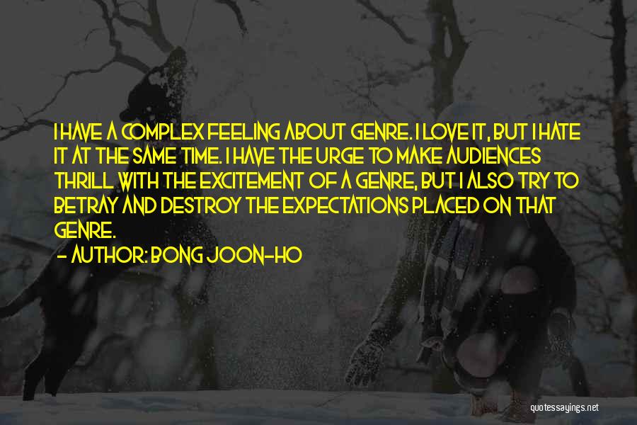 Bong Joon-ho Quotes: I Have A Complex Feeling About Genre. I Love It, But I Hate It At The Same Time. I Have