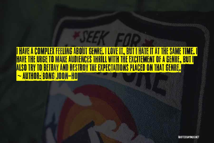 Bong Joon-ho Quotes: I Have A Complex Feeling About Genre. I Love It, But I Hate It At The Same Time. I Have