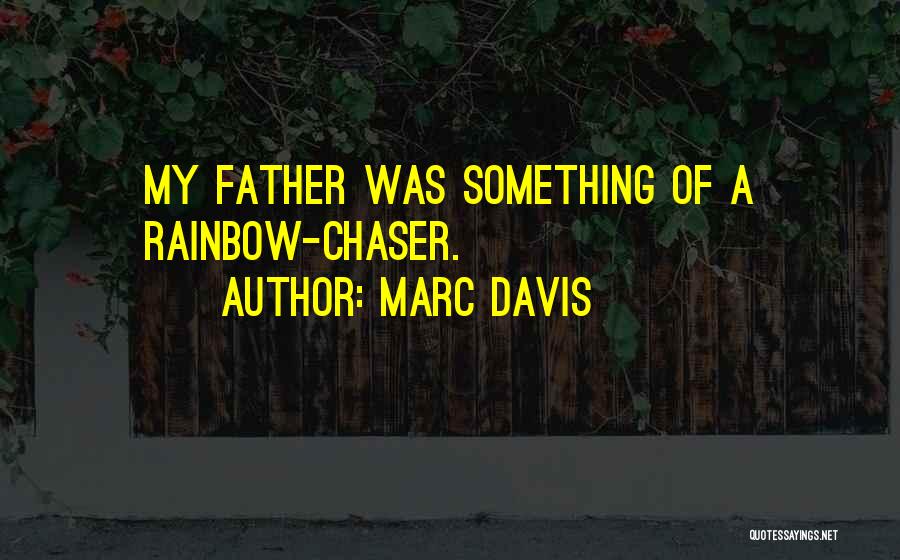 Marc Davis Quotes: My Father Was Something Of A Rainbow-chaser.