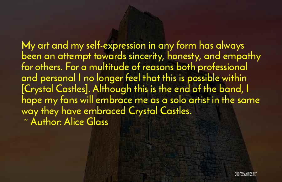 Alice Glass Quotes: My Art And My Self-expression In Any Form Has Always Been An Attempt Towards Sincerity, Honesty, And Empathy For Others.