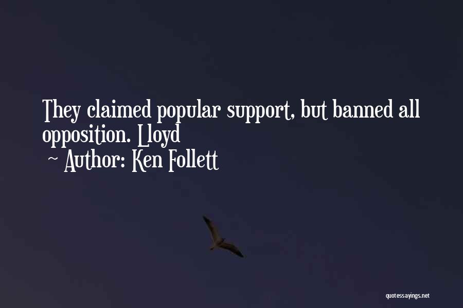 Ken Follett Quotes: They Claimed Popular Support, But Banned All Opposition. Lloyd