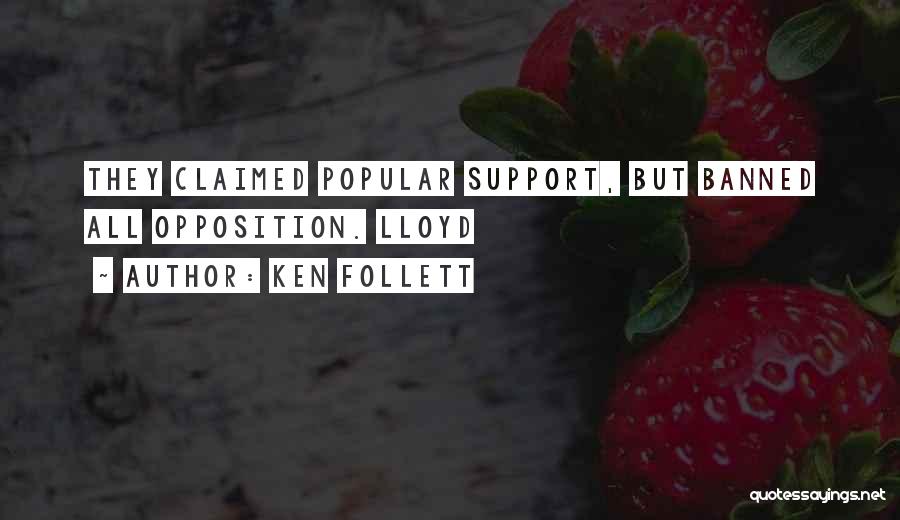 Ken Follett Quotes: They Claimed Popular Support, But Banned All Opposition. Lloyd