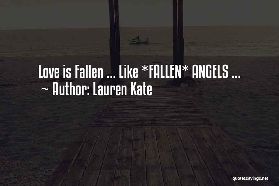 Lauren Kate Quotes: Love Is Fallen ... Like *fallen* Angels ...