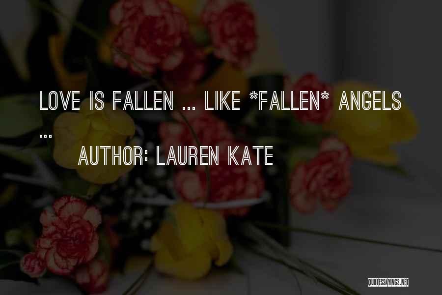 Lauren Kate Quotes: Love Is Fallen ... Like *fallen* Angels ...