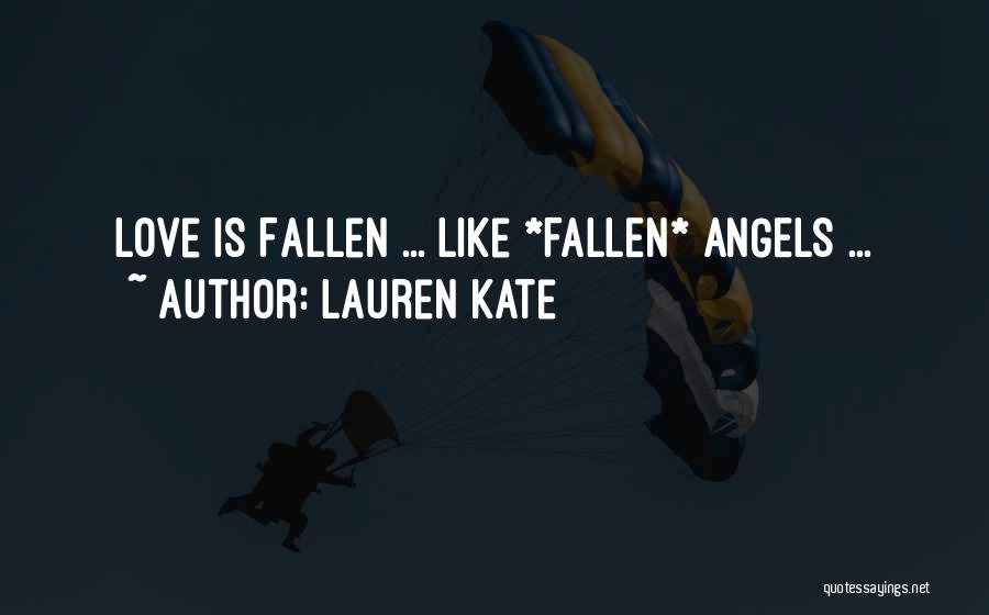 Lauren Kate Quotes: Love Is Fallen ... Like *fallen* Angels ...