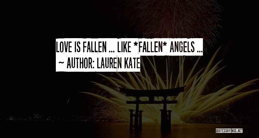 Lauren Kate Quotes: Love Is Fallen ... Like *fallen* Angels ...