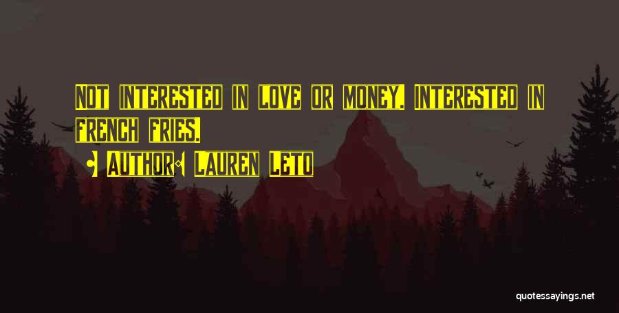 Lauren Leto Quotes: Not Interested In Love Or Money. Interested In French Fries.