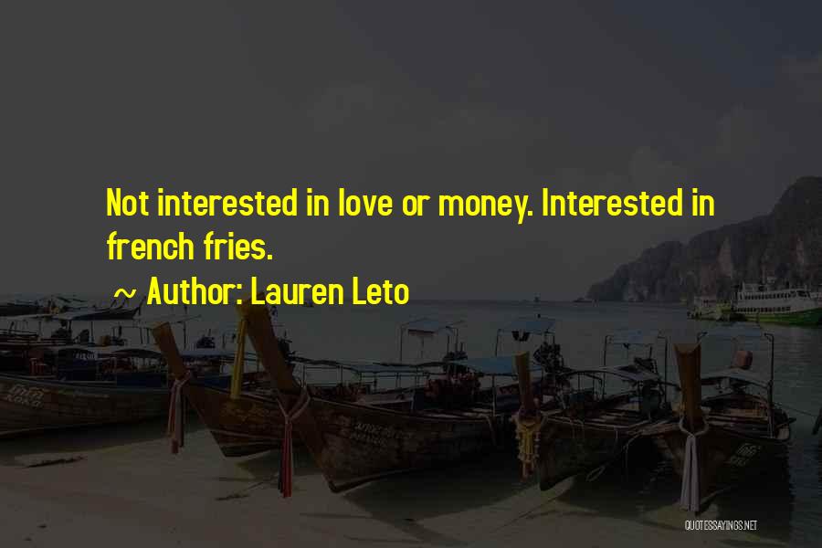 Lauren Leto Quotes: Not Interested In Love Or Money. Interested In French Fries.