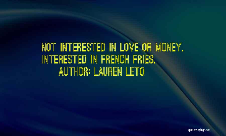 Lauren Leto Quotes: Not Interested In Love Or Money. Interested In French Fries.