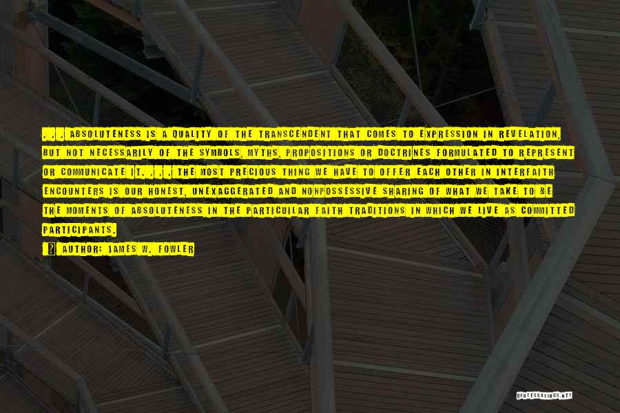 James W. Fowler Quotes: . . . Absoluteness Is A Quality Of The Transcendent That Comes To Expression In Revelation, But Not Necessarily Of