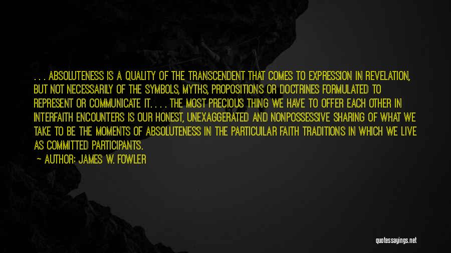 James W. Fowler Quotes: . . . Absoluteness Is A Quality Of The Transcendent That Comes To Expression In Revelation, But Not Necessarily Of