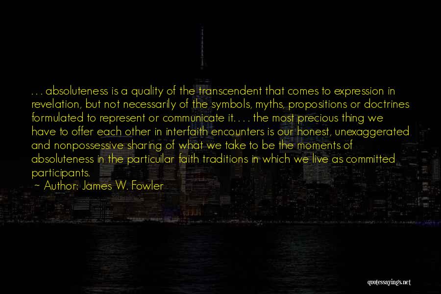 James W. Fowler Quotes: . . . Absoluteness Is A Quality Of The Transcendent That Comes To Expression In Revelation, But Not Necessarily Of