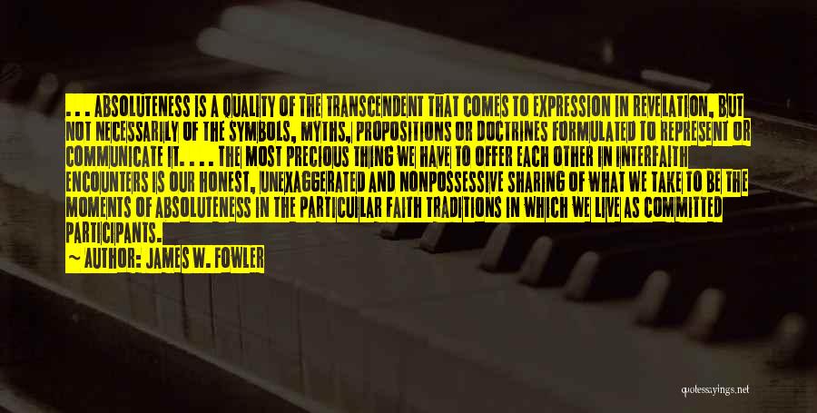 James W. Fowler Quotes: . . . Absoluteness Is A Quality Of The Transcendent That Comes To Expression In Revelation, But Not Necessarily Of