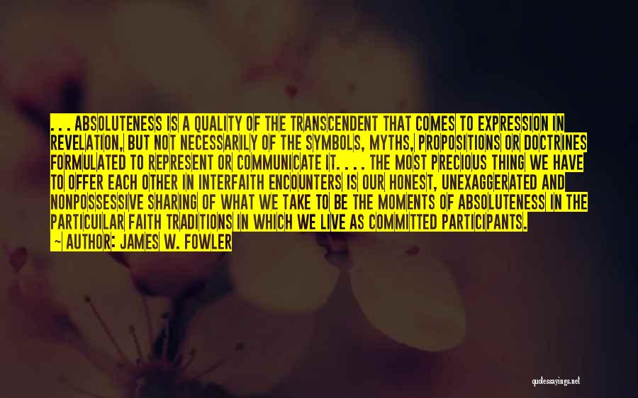 James W. Fowler Quotes: . . . Absoluteness Is A Quality Of The Transcendent That Comes To Expression In Revelation, But Not Necessarily Of