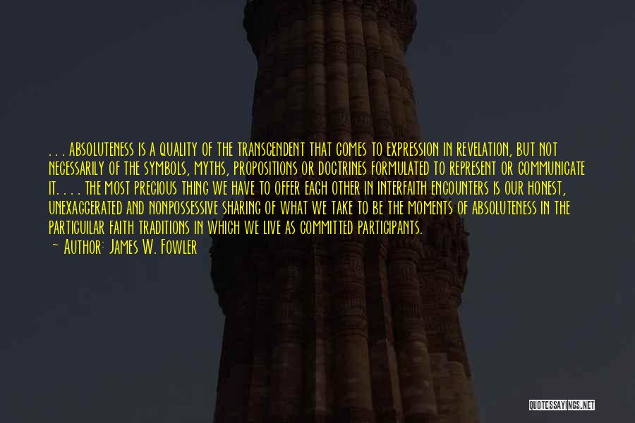 James W. Fowler Quotes: . . . Absoluteness Is A Quality Of The Transcendent That Comes To Expression In Revelation, But Not Necessarily Of