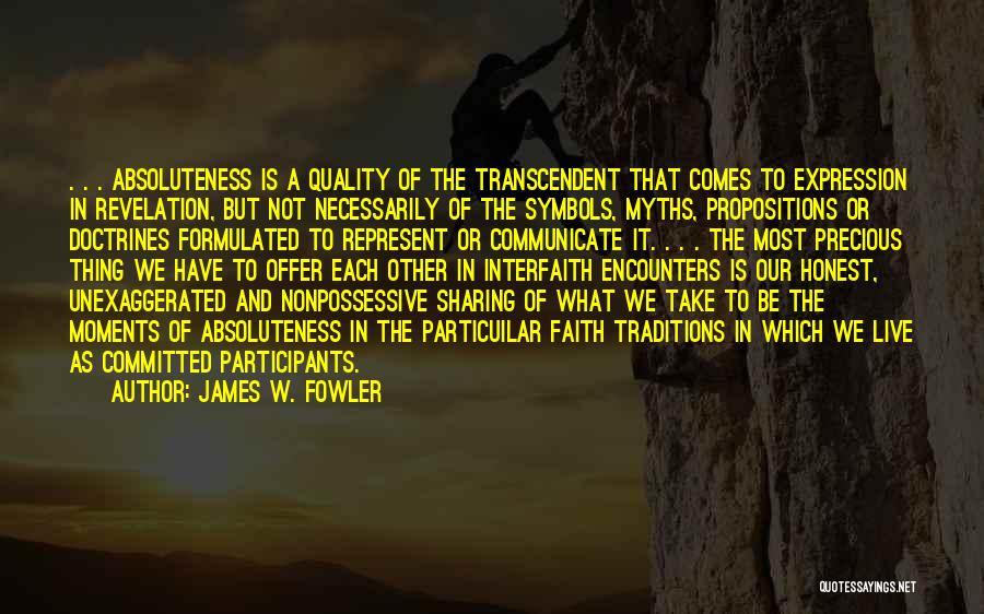 James W. Fowler Quotes: . . . Absoluteness Is A Quality Of The Transcendent That Comes To Expression In Revelation, But Not Necessarily Of