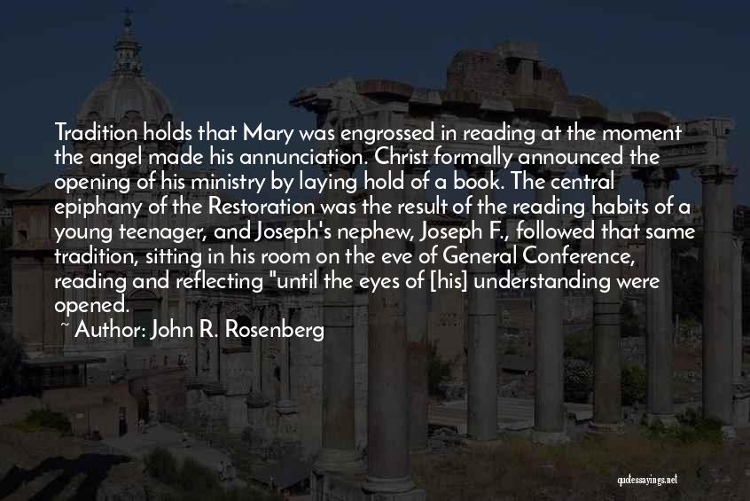 John R. Rosenberg Quotes: Tradition Holds That Mary Was Engrossed In Reading At The Moment The Angel Made His Annunciation. Christ Formally Announced The